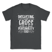 Load image into Gallery viewer, Disgusting Gross Bad Personality Funny Pun Women Men Unisex T-Shirt