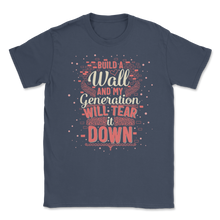 Load image into Gallery viewer, Build Wall My Generation Will Tear it Down Kids Women Unisex T-Shirt
