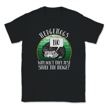 Load image into Gallery viewer, No Hedgehogs Why Don't Share The Hedge Hedgehog Day Unisex T-Shirt