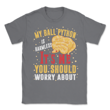 Load image into Gallery viewer, Ball Python Snake Harmless It Is Me Worry About You Unisex T-Shirt