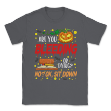 Load image into Gallery viewer, Are You Bleeding Dying Sit Down Halloween Scary Unisex T-Shirt