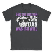 Load image into Gallery viewer, Der Hund Tut Nix Vor Was Ich Will Englische Bulldogge Unisex T-Shirt