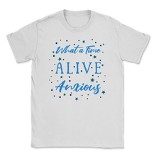 Load image into Gallery viewer, What Time To Be Alive Anxious Social Anxiety Unisex T-Shirt