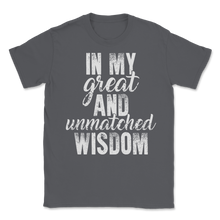 Load image into Gallery viewer, In My Great and Unmatched Wisdom Tall Trump Political Unisex T-Shirt