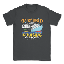 Load image into Gallery viewer, Retired Cruising is My Job Aunt Retired Teacher Idea Unisex T-Shirt