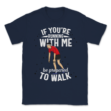 Load image into Gallery viewer, Running With Me Be Prepared To Walk Cross Country Run Unisex T-Shirt