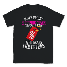 Load image into Gallery viewer, Black Friday Shopping Team The Fast One Who Grabs The Unisex T-Shirt