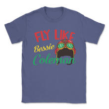 Load image into Gallery viewer, Fly Like Bessie Coleman Black History Month African Unisex T-Shirt