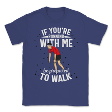 Load image into Gallery viewer, Running With Me Be Prepared To Walk Cross Country Run Unisex T-Shirt