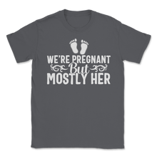Load image into Gallery viewer, We Are Pregnant But Mostly Her Pregnancy Announcement Unisex T-Shirt