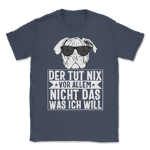 Load image into Gallery viewer, Der Hund Tut Nix Vor Allem Nicht Das Was Ich Will Unisex T-Shirt