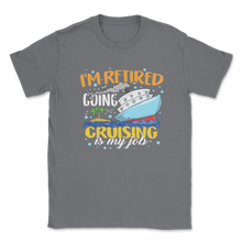 Load image into Gallery viewer, Retired Cruising is My Job Aunt Retired Teacher Idea Unisex T-Shirt