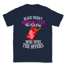 Load image into Gallery viewer, Black Friday Shopping Team The Tall One Who Spies The Unisex T-Shirt