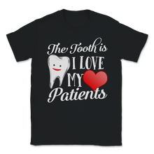 Load image into Gallery viewer, Tooth Truth is I Love My Patients Dentist Valentines Unisex T-Shirt