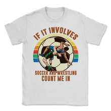 Load image into Gallery viewer, Wrestling Soccer If It Involves Count Me Pro MMA Retro Unisex T-Shirt