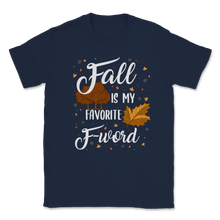 Load image into Gallery viewer, Fall Is My Favorite F Word Fall Autumn Season Lover Unisex T-Shirt