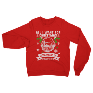 ALL I WANT FOR CHRISTMAS IS THE MEANS OF PRODUCTION Classic Adult Sweatshirt