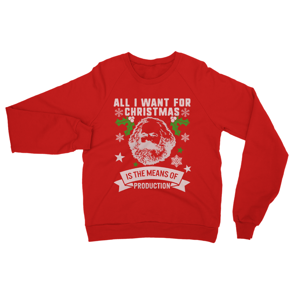 ALL I WANT FOR CHRISTMAS IS THE MEANS OF PRODUCTION Classic Adult Sweatshirt