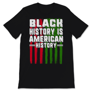Black History Month Is American History Shirt Gift USA Unisex T-Shirt