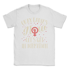 Load image into Gallery viewer, Okay Ladies Now Let's Get In Formation Women March Unisex T-Shirt
