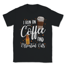Load image into Gallery viewer, I Run On Essential Oil Coffee Lover Mom Rosemary Unisex T-Shirt
