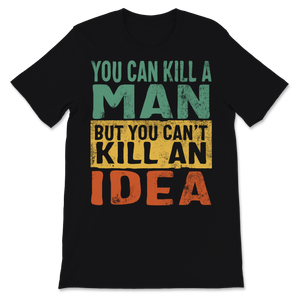 Black History Month Shirt You Can Kill A Man But You Unisex T-Shirt