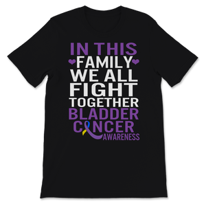 Bladder Cancer Awareness In This Family We All Fight Unisex T-Shirt