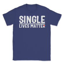 Load image into Gallery viewer, Single Lives Matter Singles Awareness Day Anti Unisex T-Shirt
