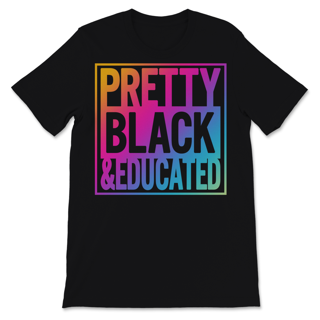 Black History Month Pretty Black & Educated Shirt Gift Unisex T-Shirt