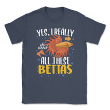Load image into Gallery viewer, Betta Fish Really Need All Bettas Siamese Fighting Unisex T-Shirt
