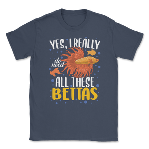 Betta Fish Really Need All Bettas Siamese Fighting Unisex T-Shirt
