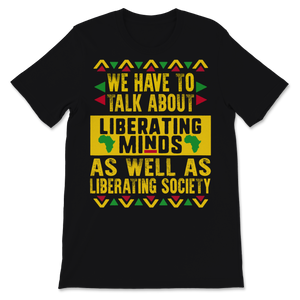 Black History Month Shirt We Have To Talk About Unisex T-Shirt
