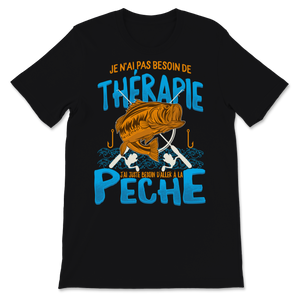 Cadeau Pour Pêcheur Hommes Je N'ai Pas Besoin De Unisex T-Shirt