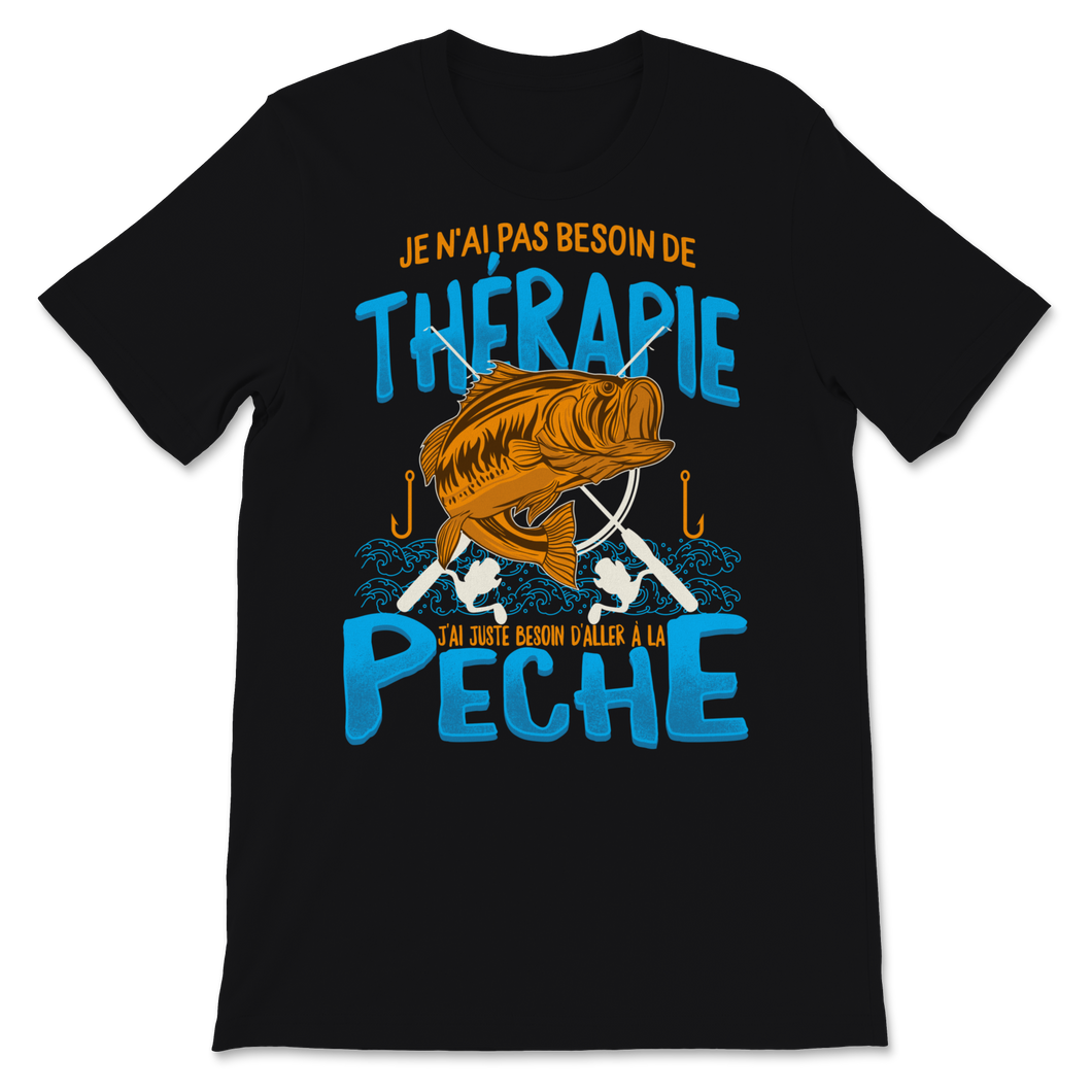 Cadeau Pour Pêcheur Hommes Je N'ai Pas Besoin De Unisex T-Shirt