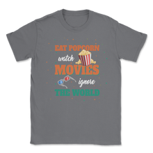 Load image into Gallery viewer, Eat Popcorn Watch Movies Ignore The World Cinema Life Unisex T-Shirt

