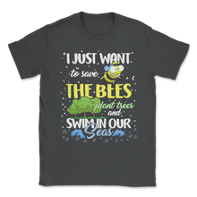 Load image into Gallery viewer, Just Want Save Bees Plant Trees Swim Seas Planet Unisex T-Shirt
