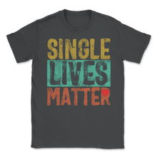 Load image into Gallery viewer, Single Lives Matter Vintage Singles Awareness Day Anti Unisex T-Shirt
