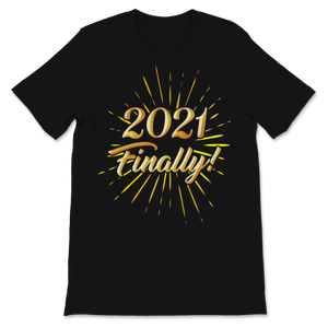 2021 Finally Shirt Happy New Year Crew Party Unisex T-Shirt