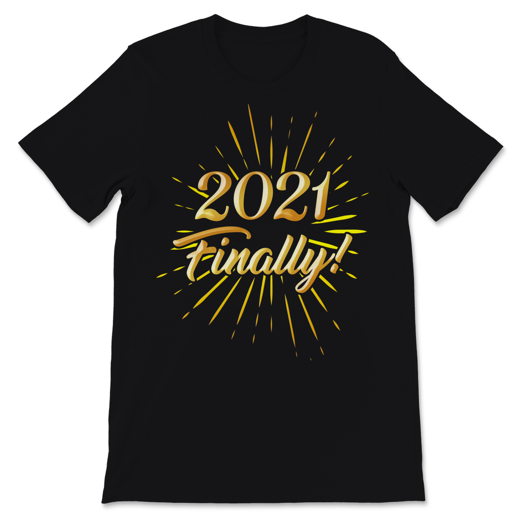 2021 Finally Shirt Happy New Year Crew Party Unisex T-Shirt