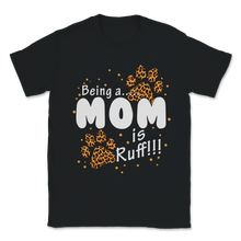 Load image into Gallery viewer, Dog Paw Mom Leopard Being a Mom is Ruff Pet Lover Unisex T-Shirt

