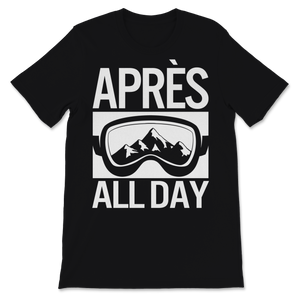 Apres All Day Winter Sports Sweatshirt Apres Ski Lover Unisex T-Shirt