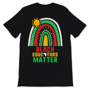 Black Educators Matter Shirt Black History Month Gift Unisex T-Shirt