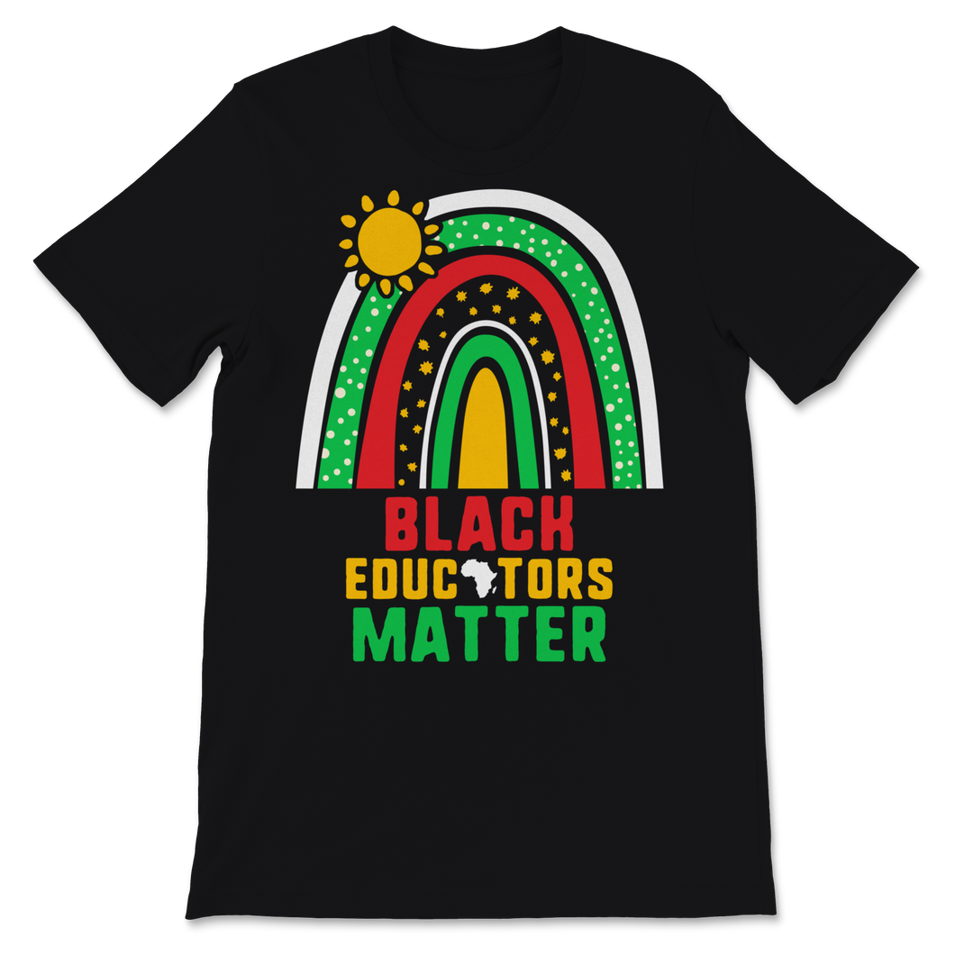 Black Educators Matter Shirt Black History Month Gift Unisex T-Shirt