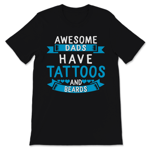 Awesome Dads Have Tattoos and Beards Father's Day Love Unisex T-Shirt