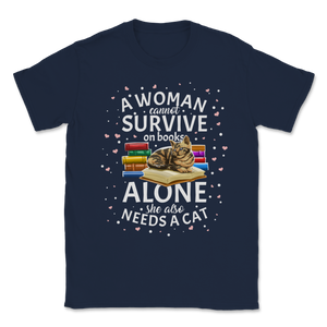 A Woman Cannot Survive On Books Only She Also Needs A Unisex T-Shirt