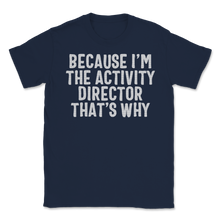 Load image into Gallery viewer, Because I&#39;m Activity Director That&#39;s Why Activity Unisex T-Shirt
