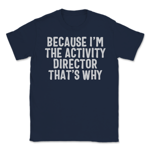 Because I'm Activity Director That's Why Activity Unisex T-Shirt