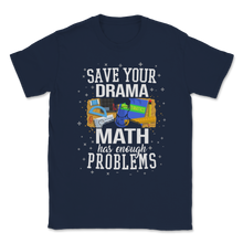 Load image into Gallery viewer, Save Drama Math Has Enough Problems Mathematics Unisex T-Shirt
