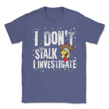 Load image into Gallery viewer, Farmer Chicken Don't Stalk Investigate Investigator Unisex T-Shirt
