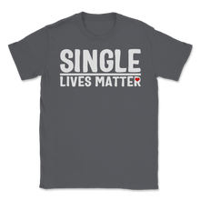 Load image into Gallery viewer, Single Lives Matter Singles Awareness Day Anti Unisex T-Shirt
